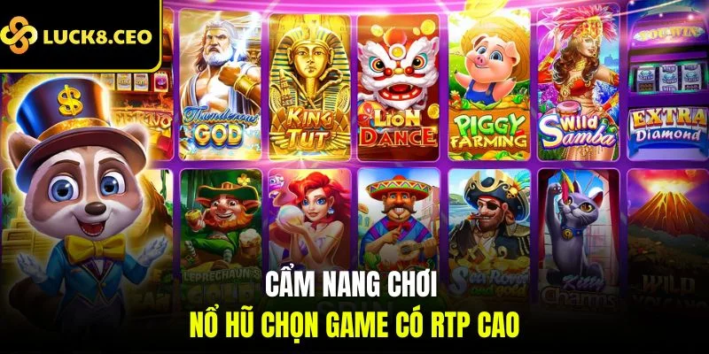 Cẩm nang chơi nổ hũ chọn game có RTP cao