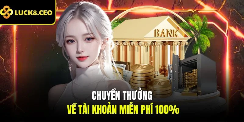 Chuyển thưởng về tài khoản miễn phí 100%