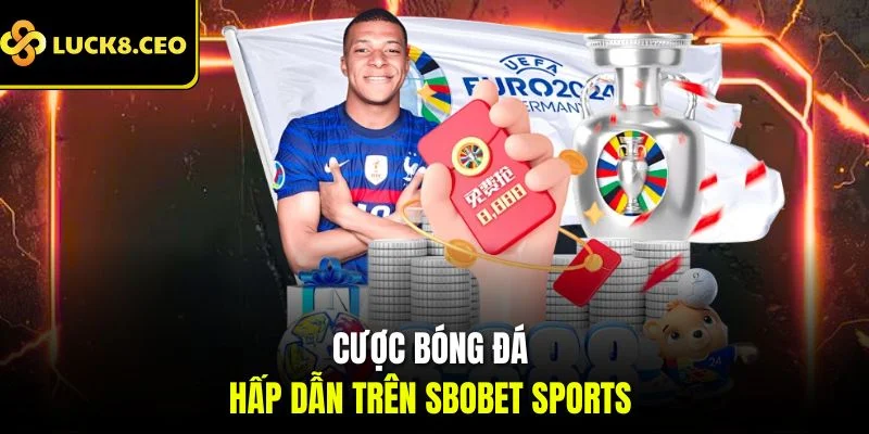 Cược bóng đá hấp dẫn trên SBOBET Sports 