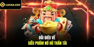 Đôi điều về siêu phẩm nổ hũ thần tài