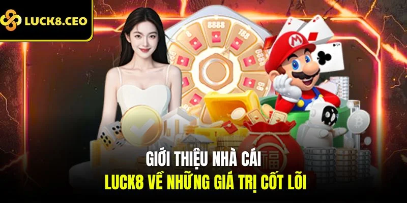 Giới thiệu nhà cái Luck8 về những giá trị cốt lõi