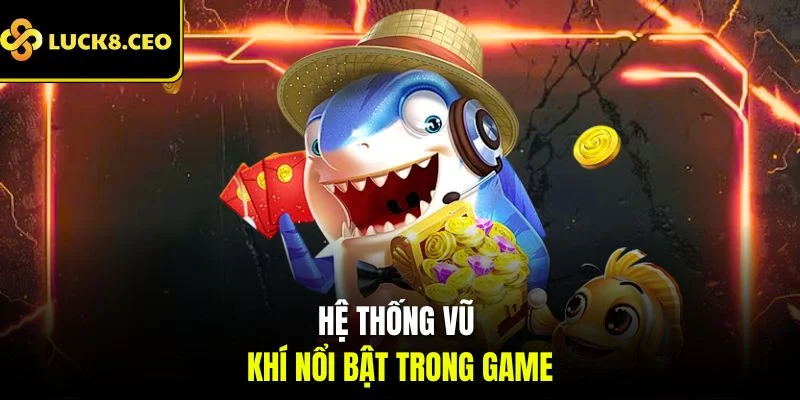 Hệ thống vũ khí nổi bật trong game