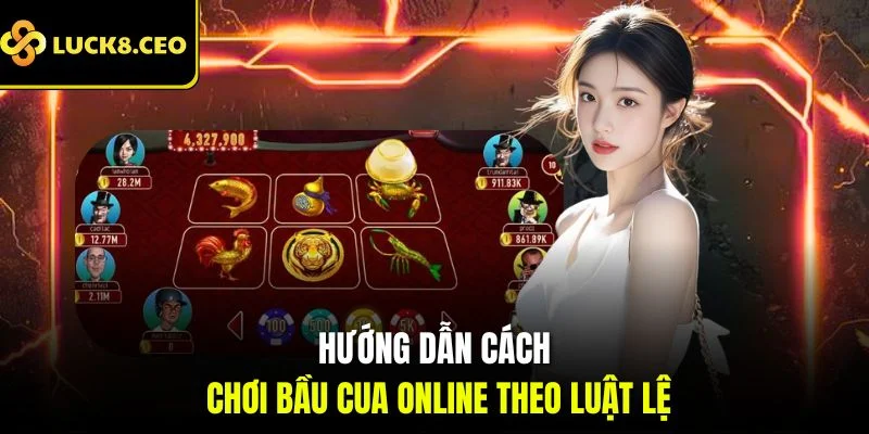 Hướng dẫn cách chơi bầu cua online theo luật lệ