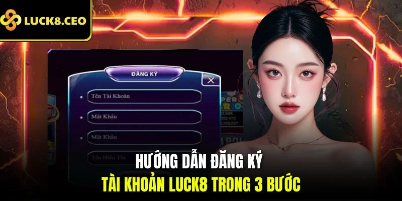 Hướng dẫn đăng ký tài khoản Luck8 trong 3 bước