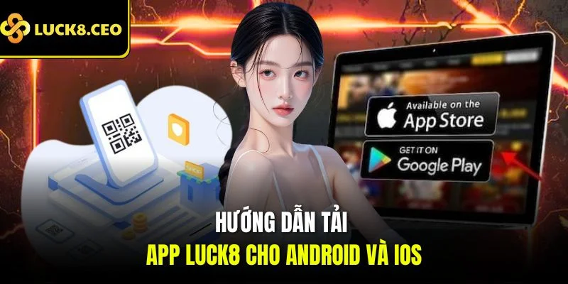 Hướng dẫn tải app Luck8 cho Android và iOS