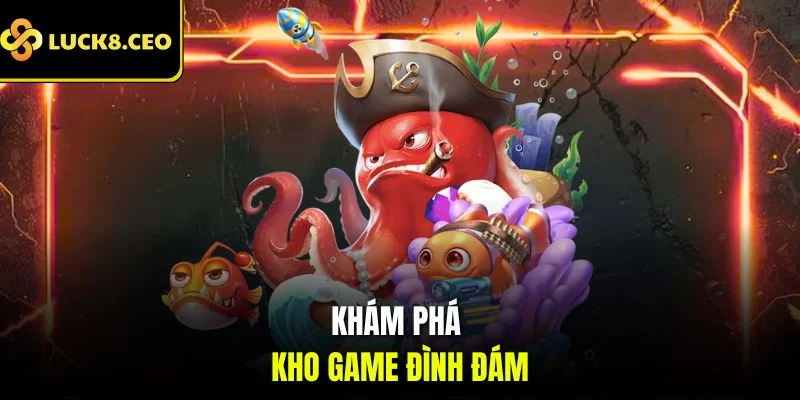 Khám phá kho game đình đám