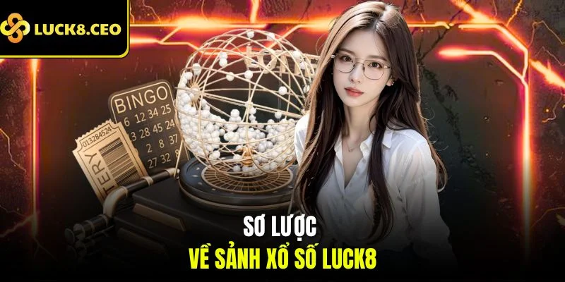 Sơ lược về sảnh xổ số Luck8