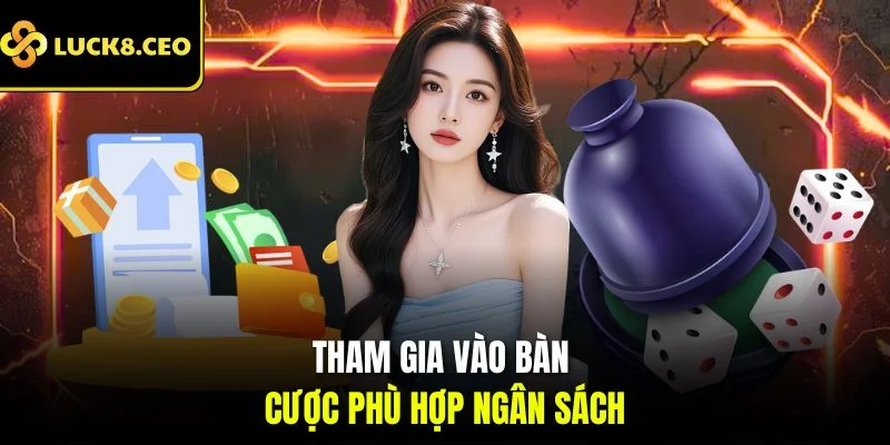 Tham gia vào bàn cược phù hợp ngân sách