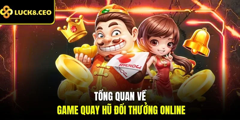 Tổng quan về game quay hũ đổi thưởng online