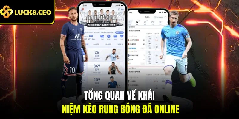 Tổng quan về khái niệm kèo rung bóng đá online