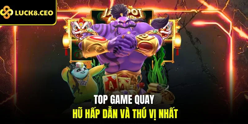 Top game quay hũ hấp dẫn và thú vị nhất