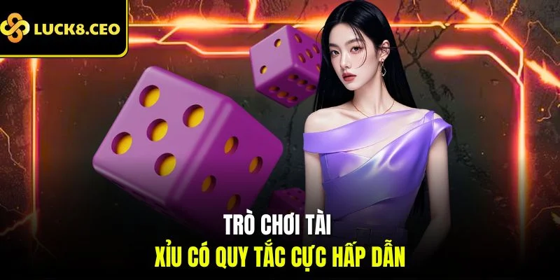 Trò chơi Tài xỉu có quy tắc cực hấp dẫn